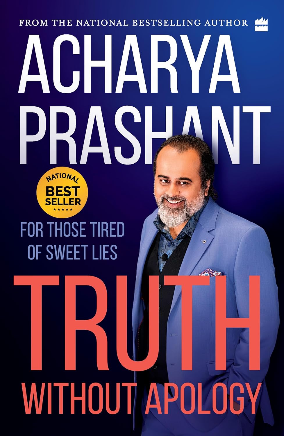 Truth Without Apology: For Those Tired of Sweet Lies by Acharya Prashant
