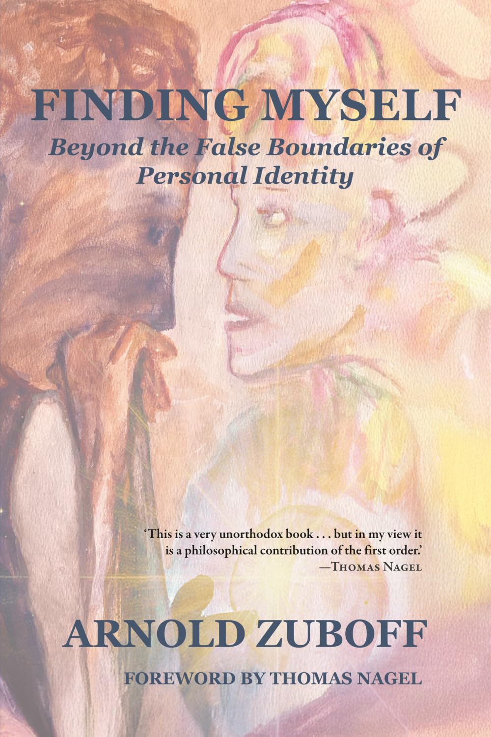 Finding Myself: Beyond the False Boundaries of Personal Identity by Arnold Zuboff
