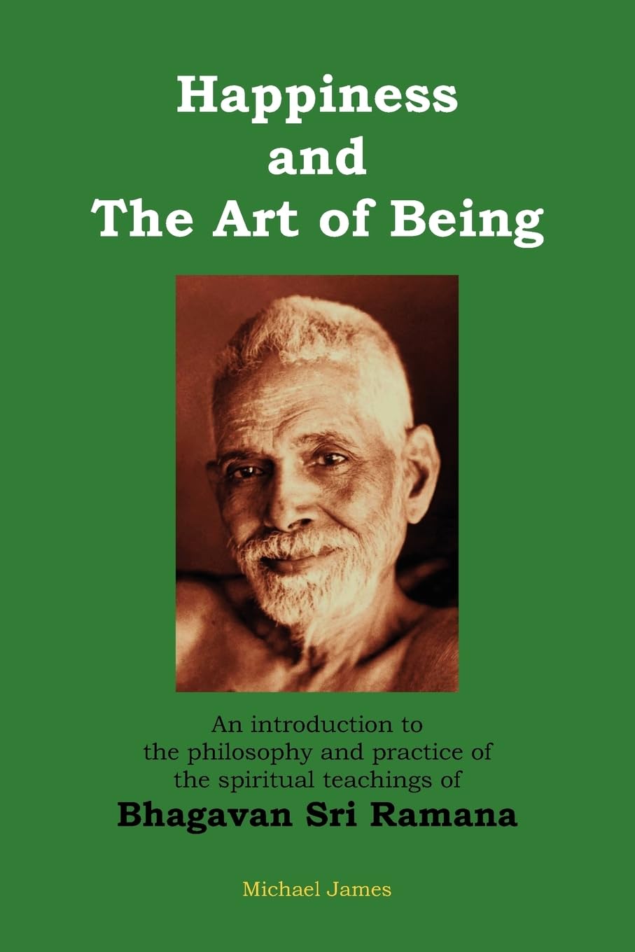 Happiness and the Art of Being by Michael James