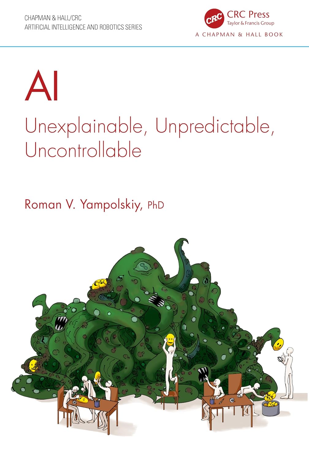 AI: Unexplainable, Unpredictable, Uncontrollable by Roman Yampolskiy